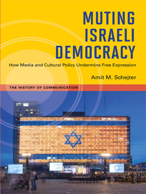 Muting Israeli Democracy, Amit M.Schejter