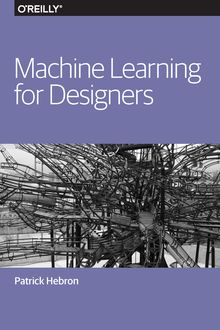 Machine Learning for Designers, Patrick Hebron