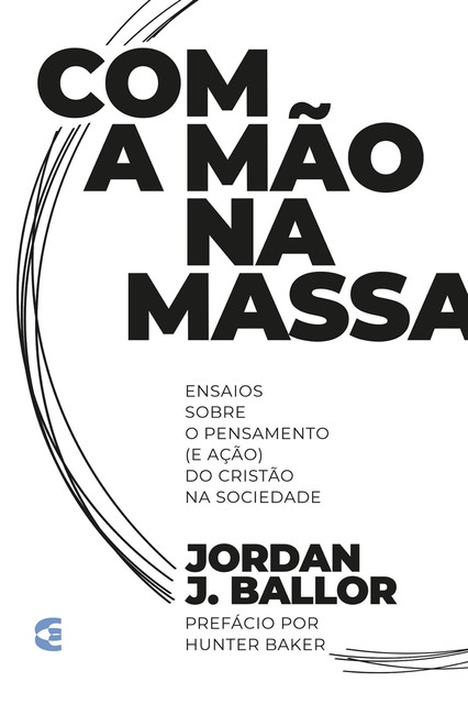 Com a mão na massa, Jordan J. Ballor