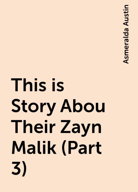This is Story Abou Their Zayn Malik (Part 3), Asmeralda Austin