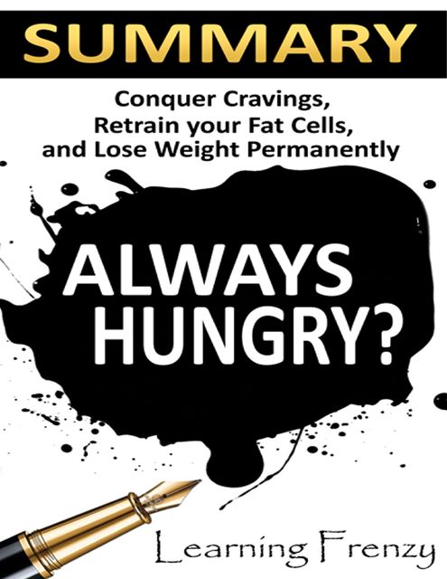 Always Hungry?: Conquer Cravings, Retrain Your Fat Cells and Lose Weight Permanently, Learning Frenzy