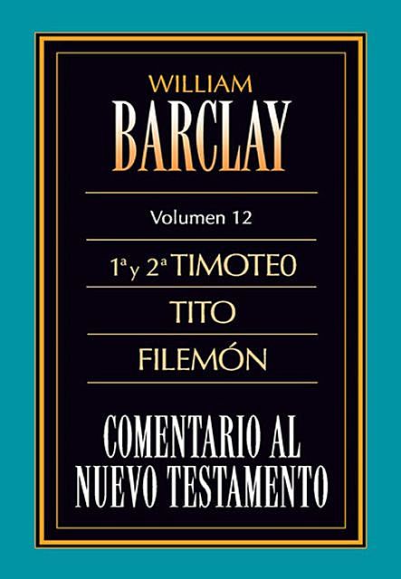 Comentario al Nuevo Testamento Vol. 12, William Barclay