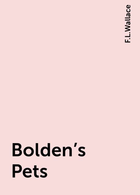 Bolden's Pets, F.L.Wallace