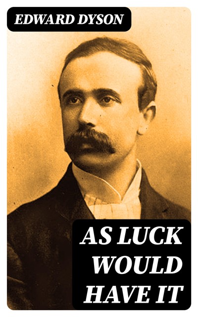 As Luck Would Have It, Edward Dyson