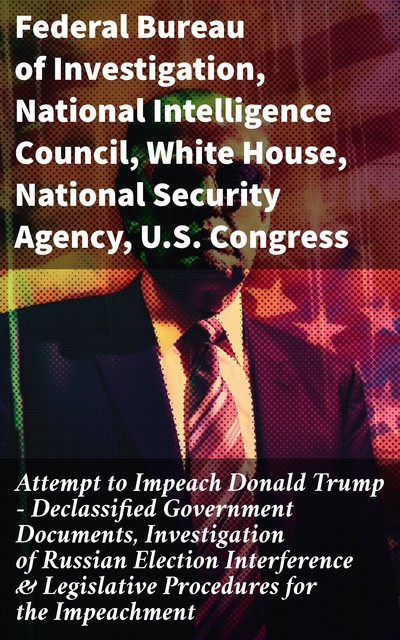 Attempt to Impeach Donald Trump, U.S. Congress, Federal Bureau of Investigation, Elizabeth B. Bazan, White House, National Security Agency, National Intelligence Council