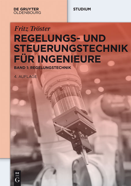 Regelungs- und Steuerungstechnik für Ingenieure, Fritz Tröster
