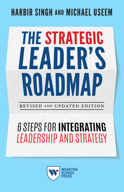The Strategic Leader's Roadmap, Revised and Updated Edition, Harbir Singh, Michael Useem