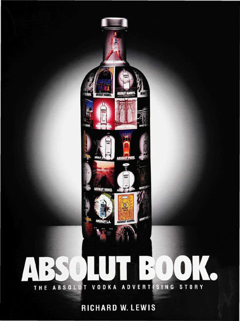 ABSOLUT BOOK.: THE ABSOLUT VODKA ADVERTISING STORY, Richard Lewis