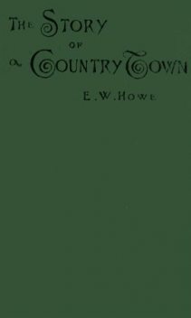 The Story of a Country Town, Edgar Watson Howe