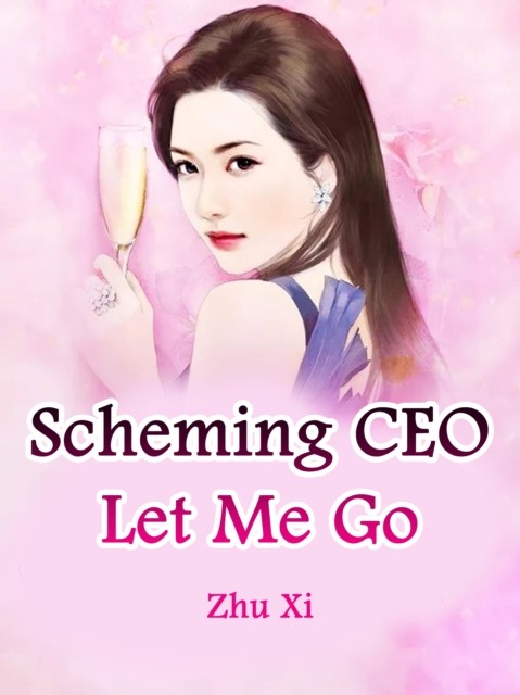Scheming CEO, Let Me Go, Xi Zhu