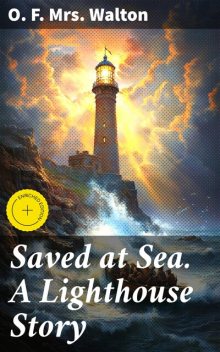 Saved at Sea. A Lighthouse Story, O.F. Walton