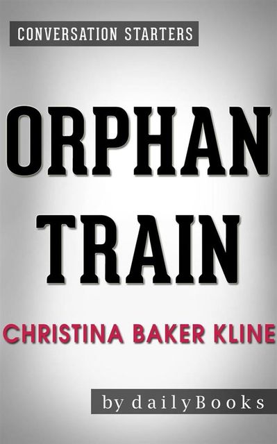 Orphan Train: A Novel by Christina Baker Kline | Conversation Starters, dailyBooks