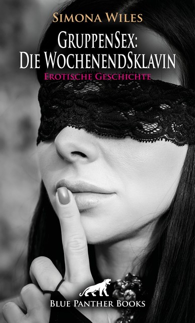 GruppenSex: Die WochenendSklavin | Erotische Geschichte, Simona Wiles