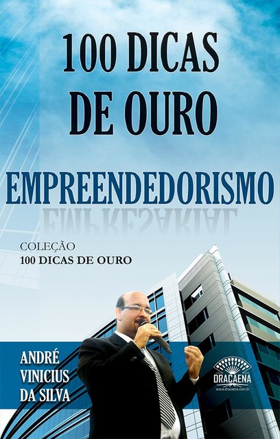 100 dicas de ouro sobre empreendedorismo, André Vinicius da Silva