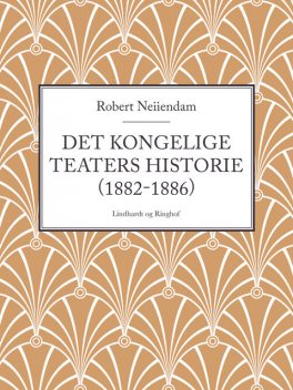 Det Kongelige Teaters historie (1882–1886), Robert Neiiendam