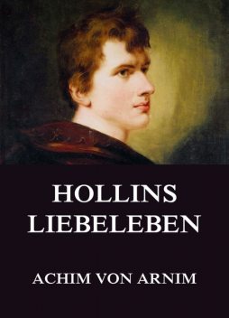 Hollins Liebeleben, Achim von Arnim