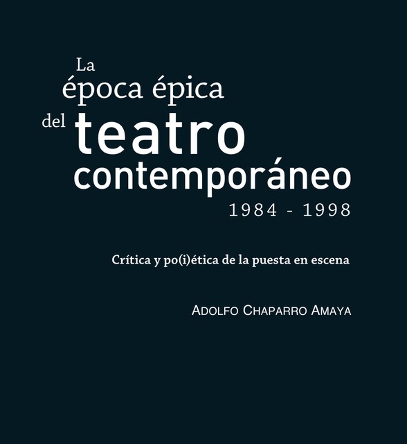 La época épica del teatro contemporáneo (1984–1998), Adolfo Chaparro Amaya