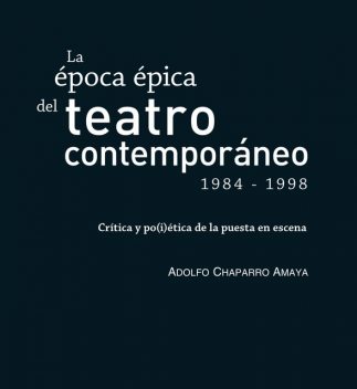 La época épica del teatro contemporáneo (1984–1998), Adolfo Chaparro Amaya