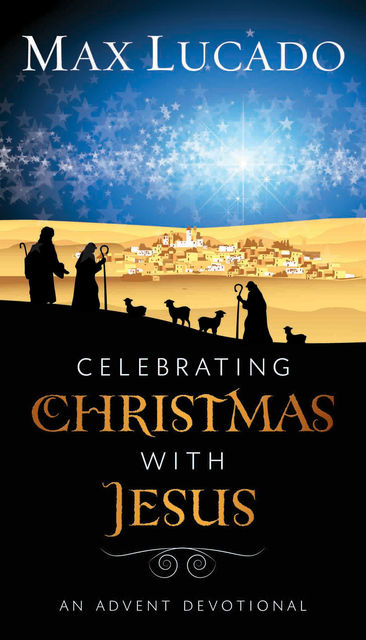 Celebrating Christmas with Jesus, Max Lucado