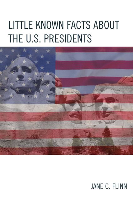 Little Known Facts about the U. S. Presidents, Jane C. Flinn