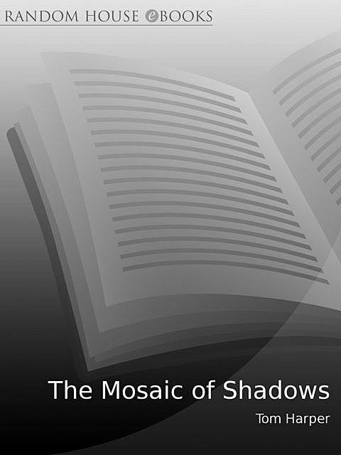 The Mosaic of Shadows, Tom Harper