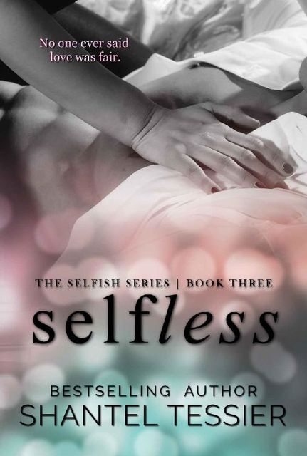 Selfless (Selfish Series Book 3), Shantel Tessier