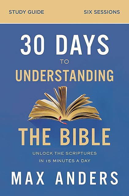 30 Days to Understanding the Bible Study Guide, Max Anders