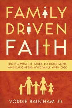 Family Driven Faith (Paperback Edition with Study Questions ), Voddie Baucham Jr.