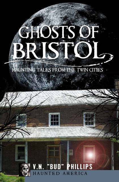 Ghosts of Bristol, V.N. “Bud” Phillips