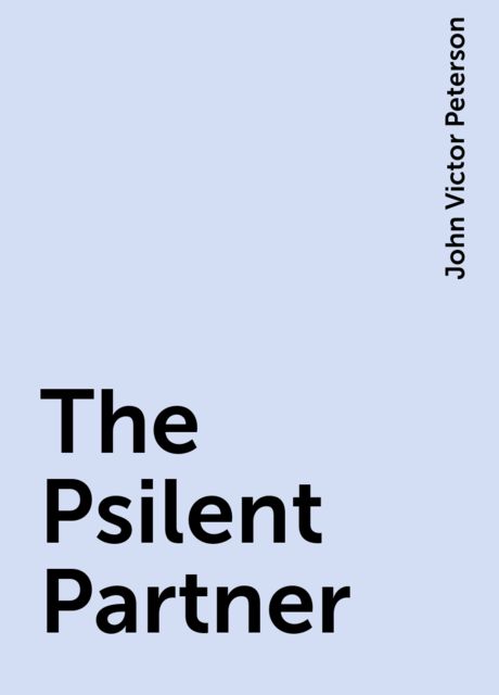 The Psilent Partner, John Victor Peterson