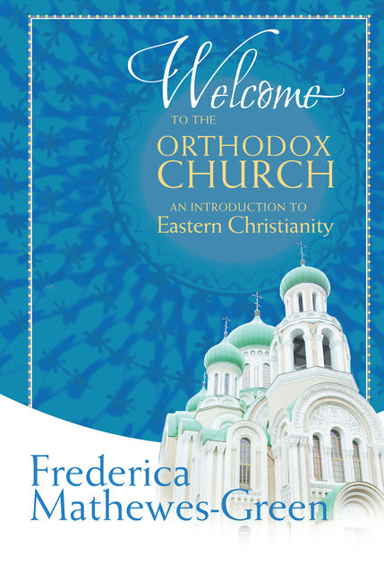 Welcome to the Orthodox Church, Frederica Mathewes-Green