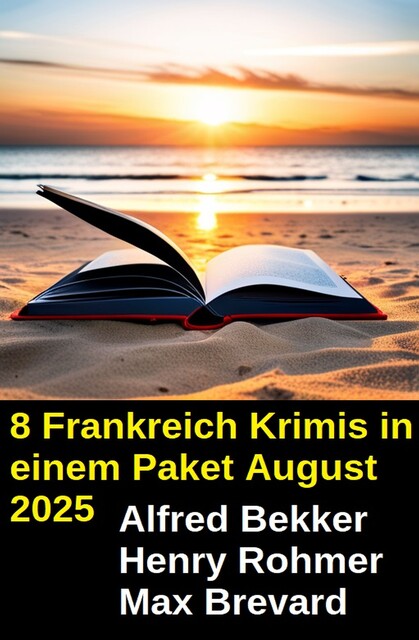 8 Frankreich Krimis in einem Paket August 2025, Alfred Bekker, Henry Rohmer, Max Brevard