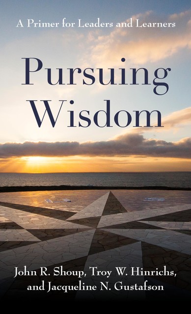 Pursuing Wisdom, John R. Shoup, Jacqueline N. Gustafson, Troy W. Hinrichs