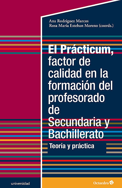 El Prácticum, factor de calidad en la formación del profesorado de Secundaria y Bachillerato, Ana Rodríguez Marcos, Rosa María Esteban Moreno