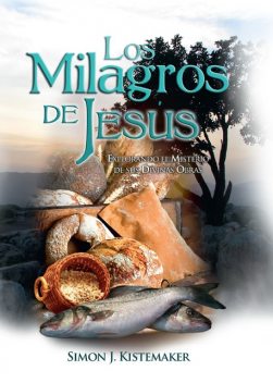 Los Milagros de Jesús, Simon J. Kistemaker