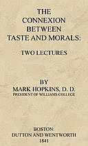 The Connexion Between Taste and Morals: Two lectures, Mark Hopkins