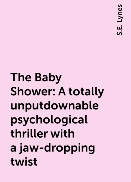 The Baby Shower: A totally unputdownable psychological thriller with a jaw-dropping twist, S.E. Lynes