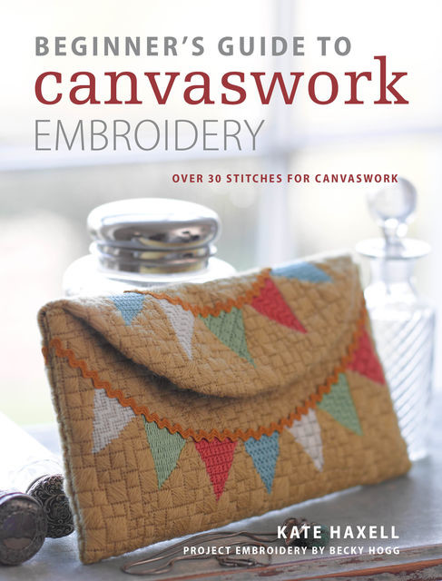 Beginner's Guide to Canvaswork Embroidery, Kate Haxell