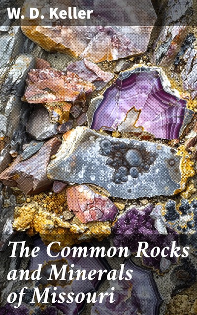 The Common Rocks and Minerals of Missouri, Walter David Keller