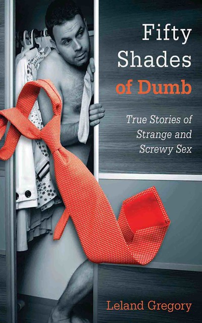 Fifty Shades of Dumb, Leland Gregory