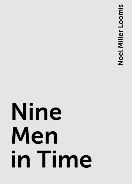 Nine Men in Time, Noel Miller Loomis