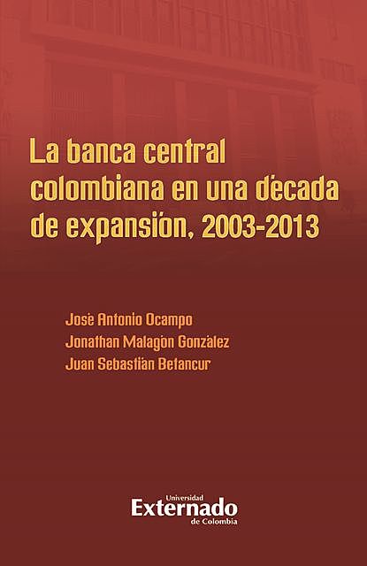 La banca central colombiana en una década de expansión, 2003–2013, José Antonio Ocampo, Jonathan Malagón González, Juan Sebastián Betancur