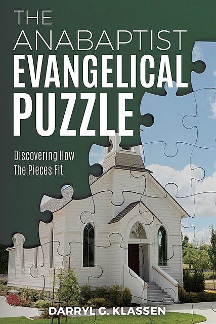 The Anabaptist Evangelical Puzzle, Darryl G. Klassen