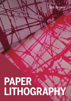 Paper Lithography, Sue Brown