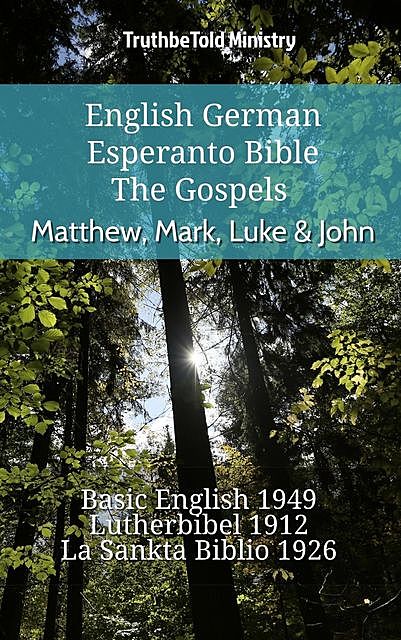 English German Esperanto Bible – The Gospels – Matthew, Mark, Luke & John, Truthbetold Ministry