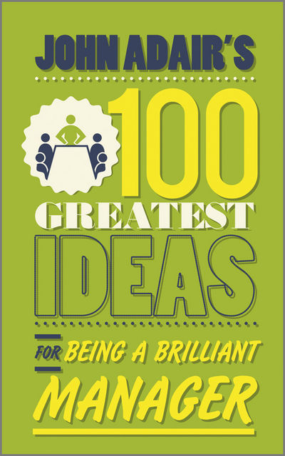 John Adair's 100 Greatest Ideas for Being a Brilliant Manager, John Adair