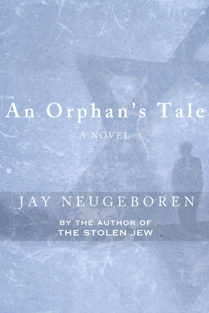 An Orphan's Tale, Jay Neugeboren