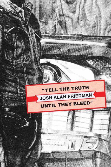 Tell the Truth Until They Bleed, Josh Friedman