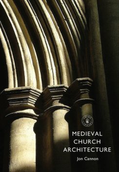 Medieval Church Architecture, Jon Cannon