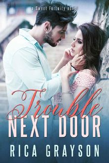 Trouble Next Door (Sweet Fortuity Book 2), Rica Grayson